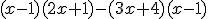 (x-1)(2x+1) - (3x+4)(x-1)